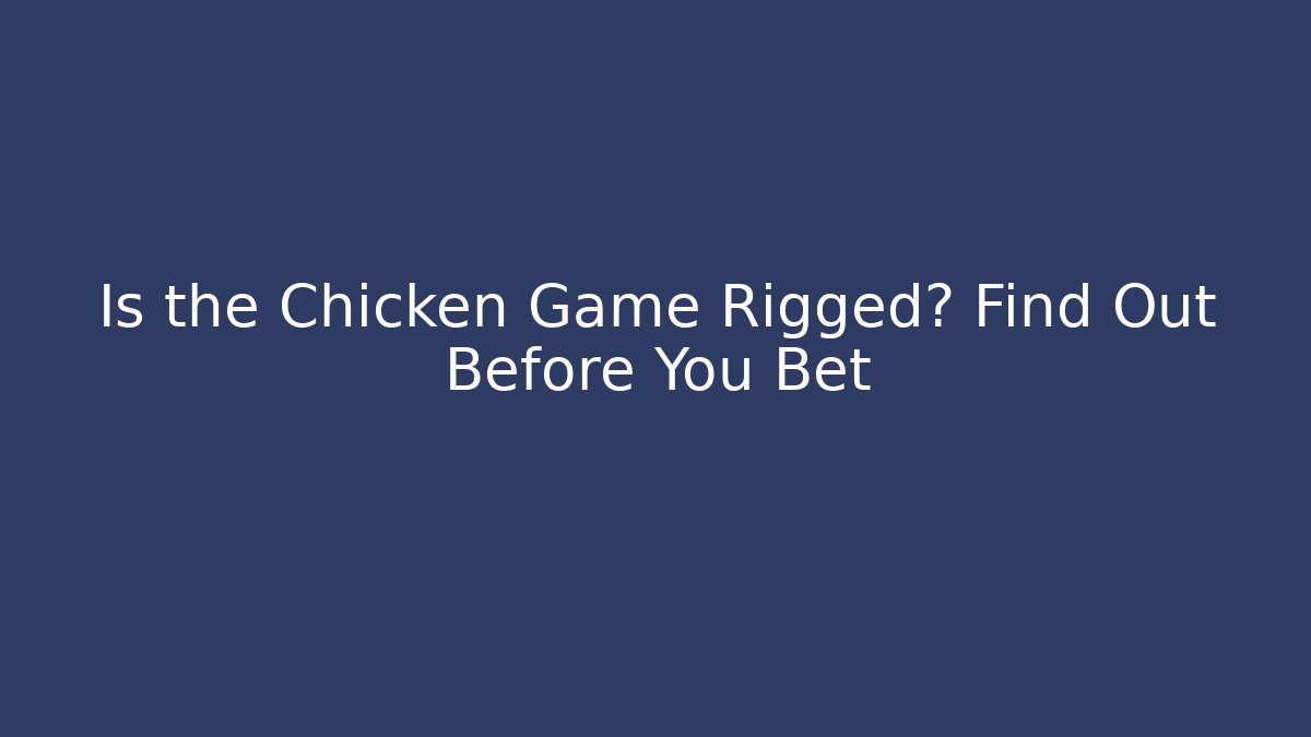 Is the Chicken Game Rigged? Find Out Before You Bet