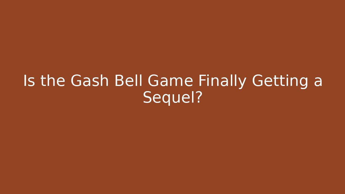 Is the Gash Bell Game Finally Getting a Sequel?