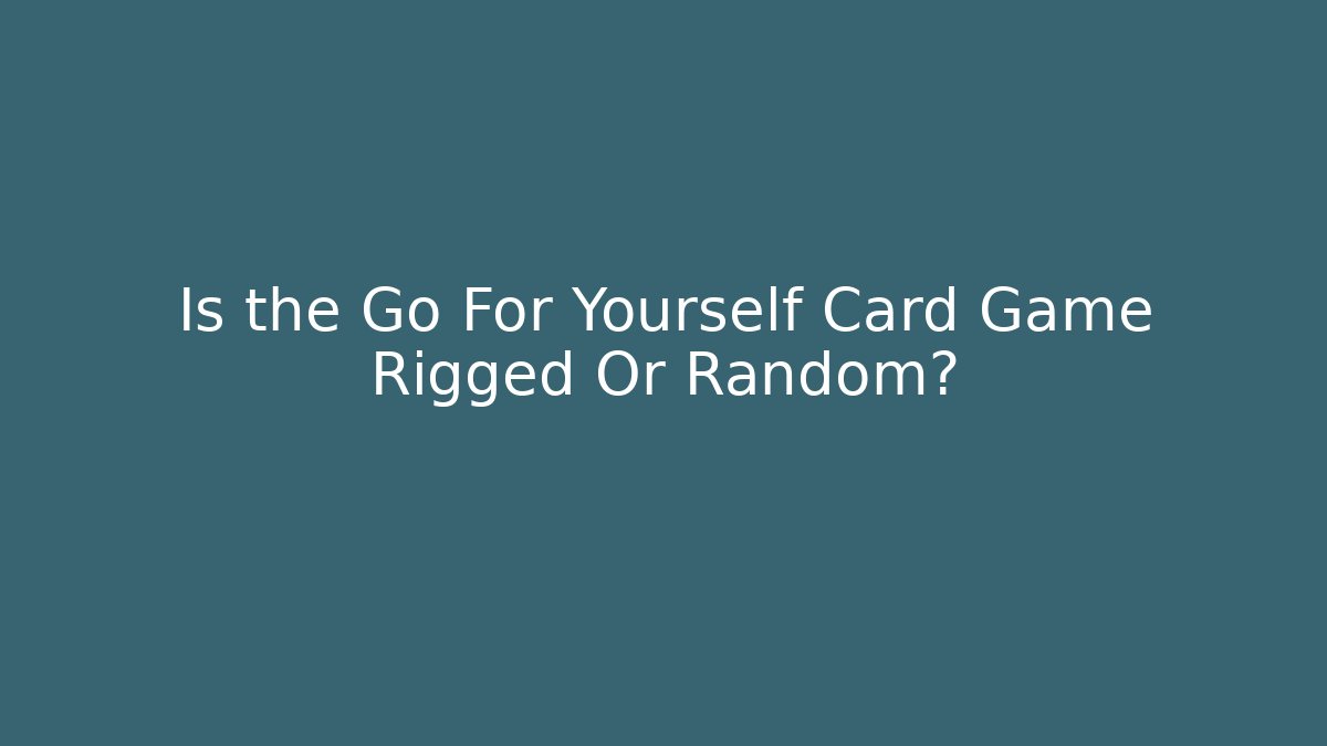 Is the Go For Yourself Card Game Rigged Or Random? - Buddy Program