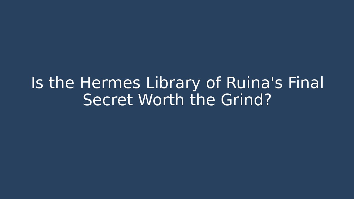 Is the Hermes Library of Ruina's Final Secret Worth the Grind?