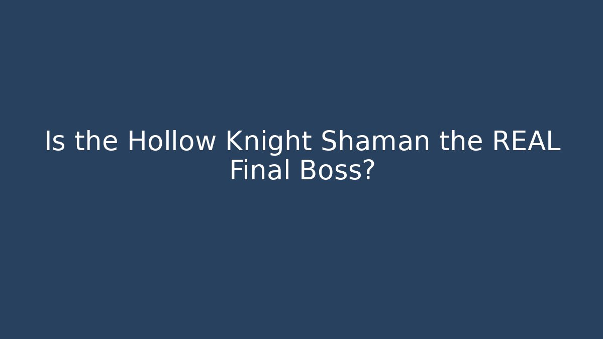 Is the Hollow Knight Shaman the REAL Final Boss?