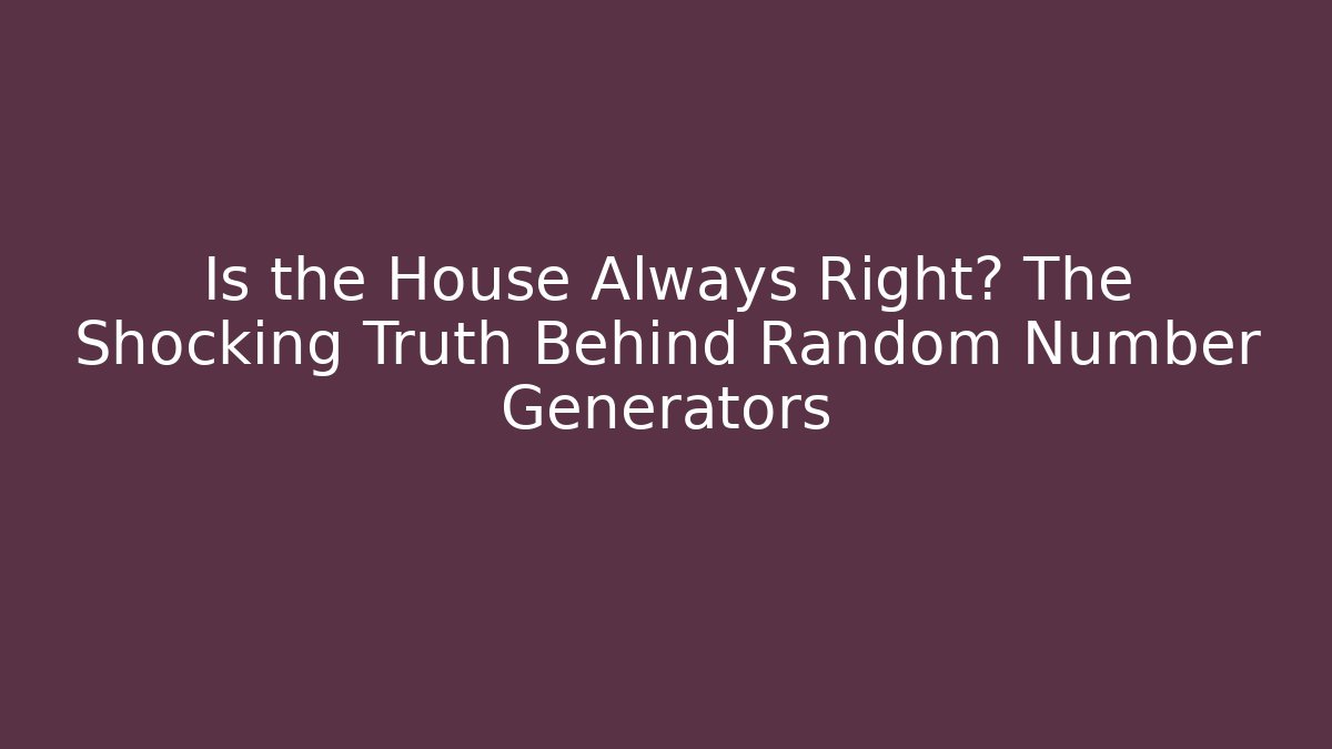 Is the House Always Right? The Shocking Truth Behind Random Number Generators