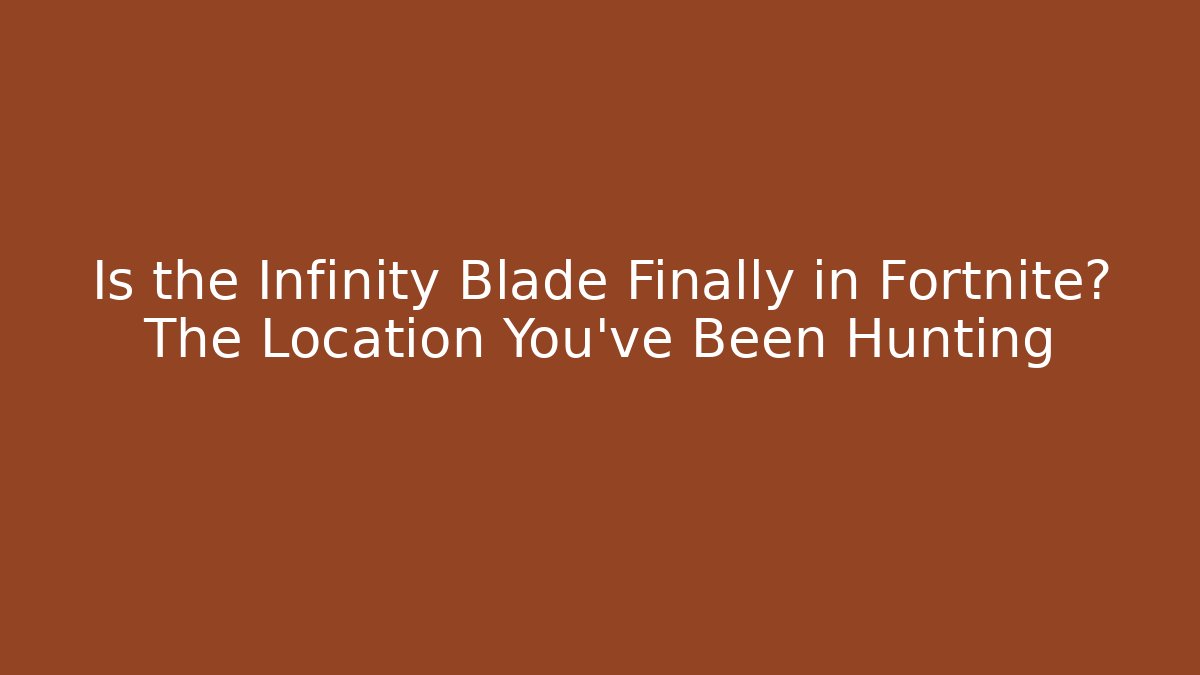 Is the Infinity Blade Finally in Fortnite? The Location You’ve Been Hunting