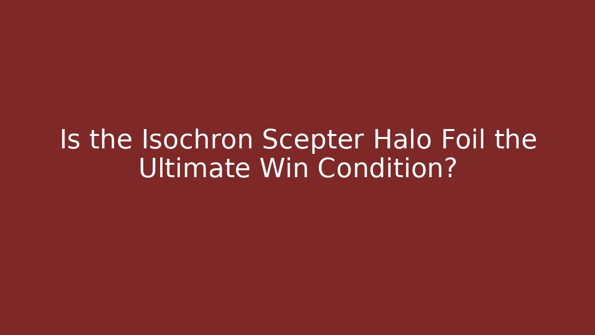 Is the Isochron Scepter Halo Foil the Ultimate Win Condition? - Buddy Program