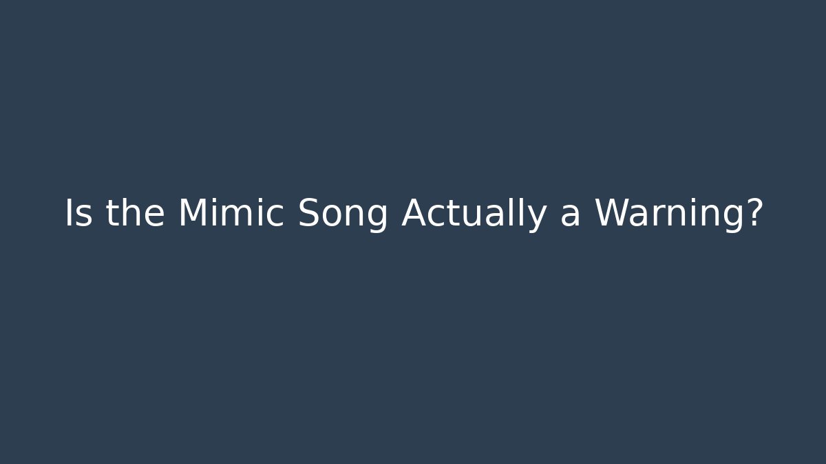 Is the Mimic Song Actually a Warning? - Buddy Program