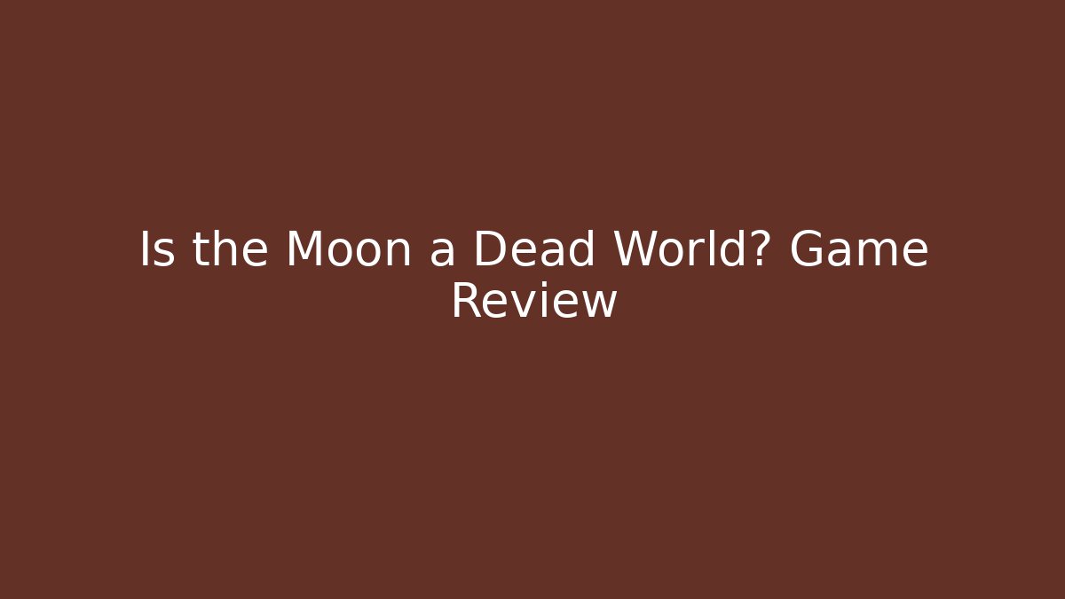 Is the Moon a Dead World? Game Review - Buddy Program