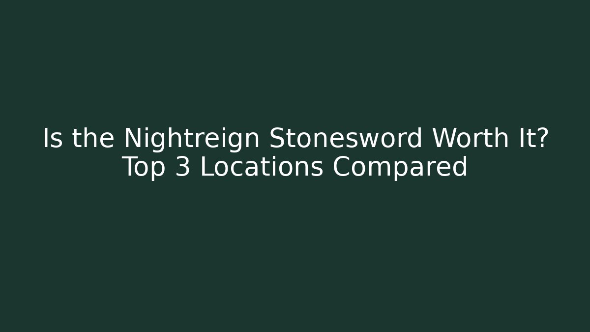 Is the Nightreign Stonesword Worth It? Top 3 Locations Compared
