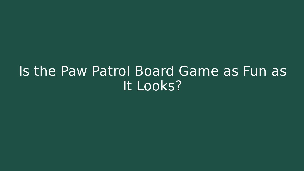 Is the Paw Patrol Board Game as Fun as It Looks?