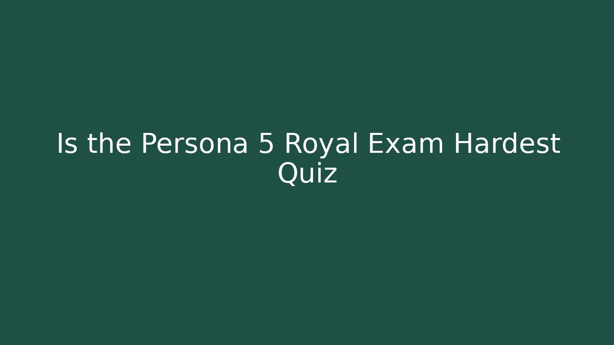 Is the Persona 5 Royal Exam Hardest Quiz