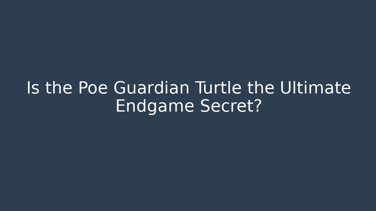 Is the Poe Guardian Turtle the Ultimate Endgame Secret?