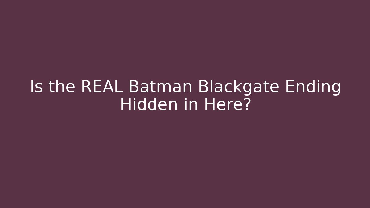 Is the REAL Batman Blackgate Ending Hidden in Here? - Buddy Program