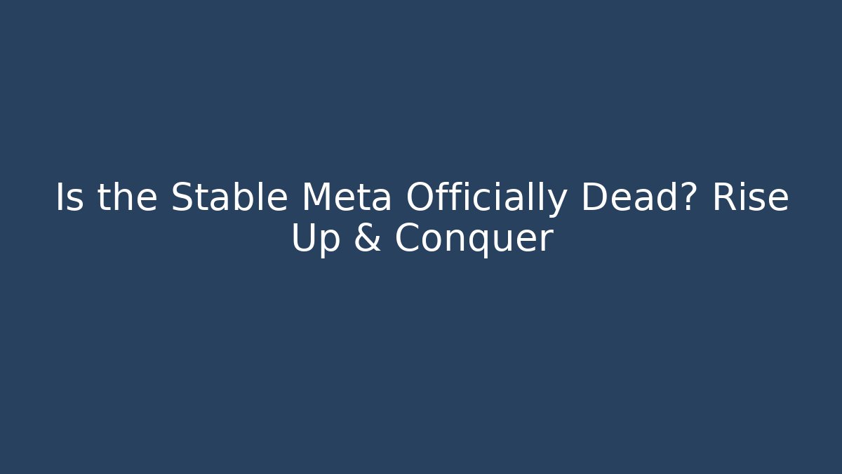 Is the Stable Meta Officially Dead? Rise Up & Conquer