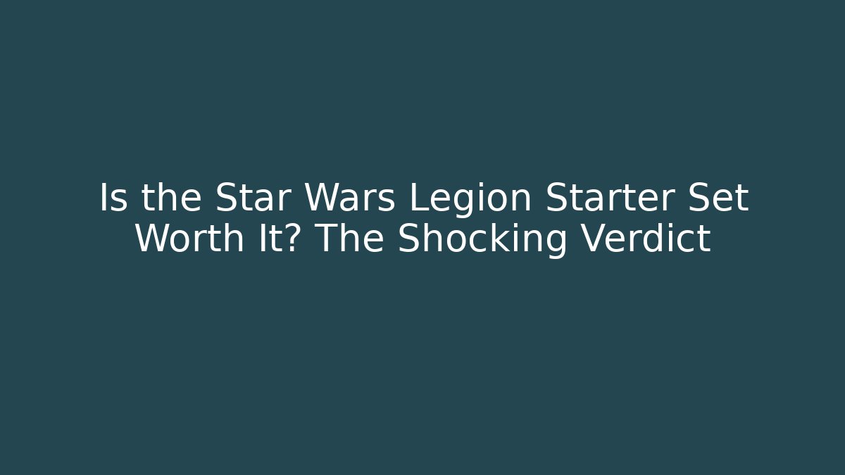 Is the Star Wars Legion Starter Set Worth It? The Shocking Verdict - Buddy Program
