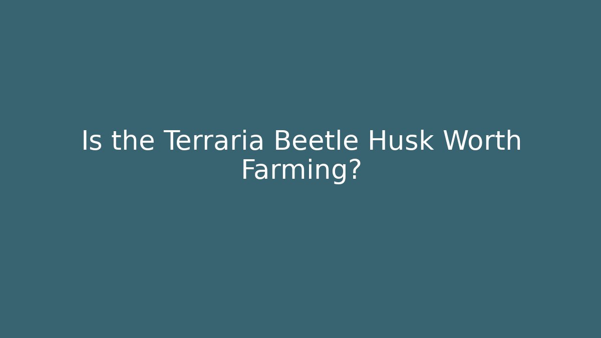 Is the Terraria Beetle Husk Worth Farming?