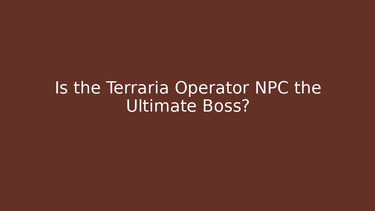 Is the Terraria Operator NPC the Ultimate Boss? - Buddy Program