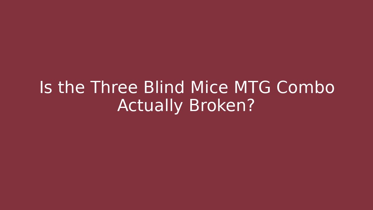 Is the Three Blind Mice MTG Combo Actually Broken?