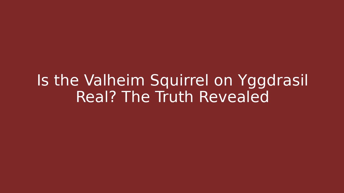 Is the Valheim Squirrel on Yggdrasil Real? The Truth Revealed