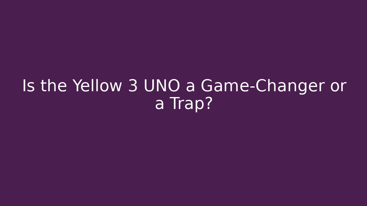 Is the Yellow 3 UNO a Game-Changer or a Trap?