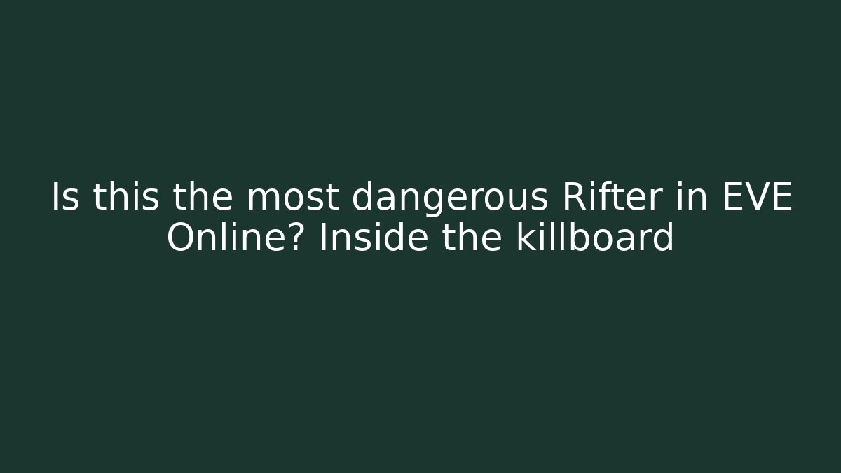 Is this the most dangerous Rifter in EVE Online? Inside the killboard