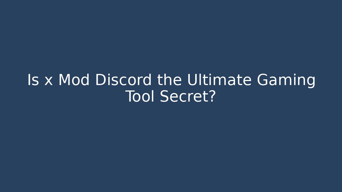 Is x Mod Discord the Ultimate Gaming Tool Secret?