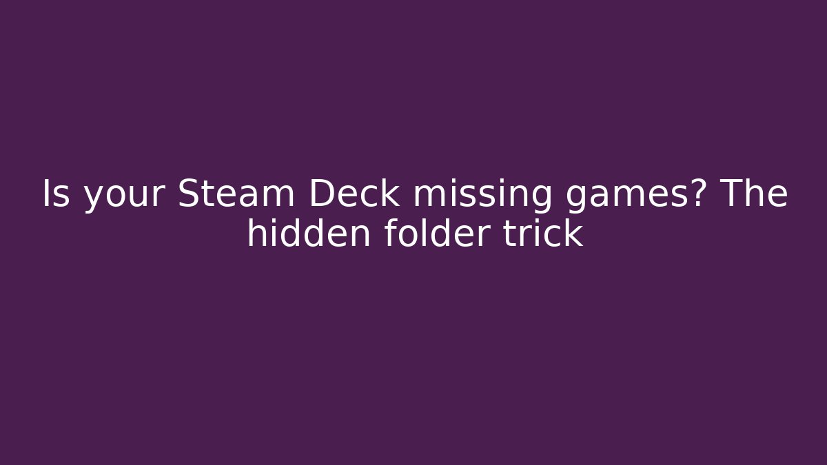 Is your Steam Deck missing games? The hidden folder trick - Buddy Program