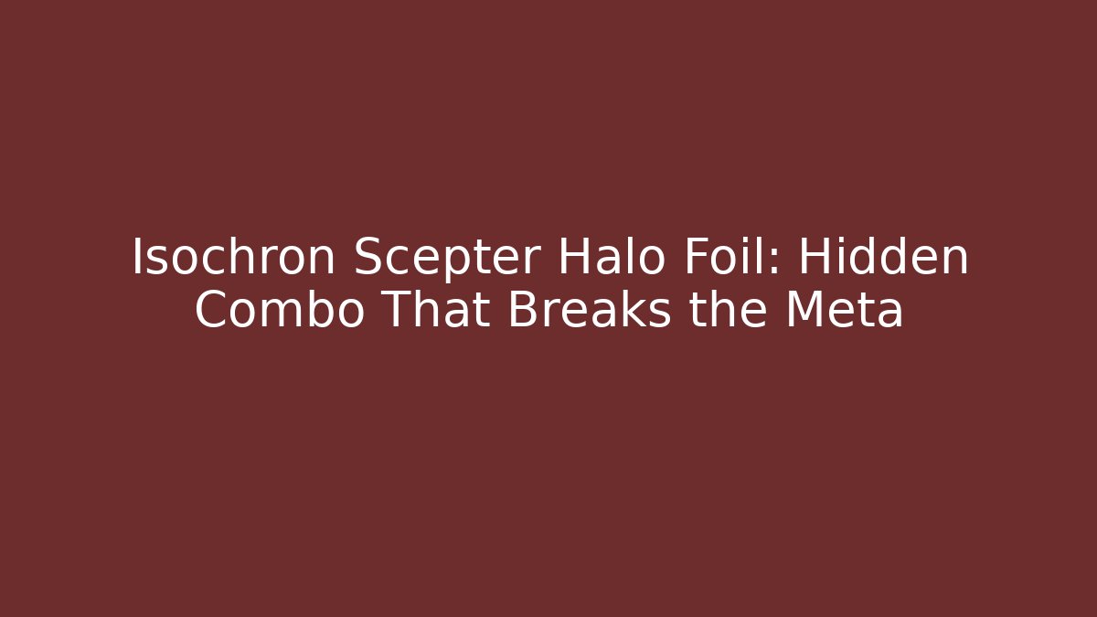 Isochron Scepter Halo Foil: Hidden Combo That Breaks the Meta