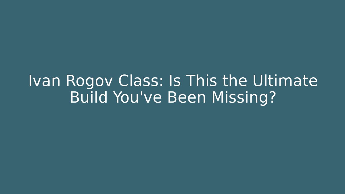 Ivan Rogov Class: Is This the Ultimate Build You've Been Missing? - Buddy Program