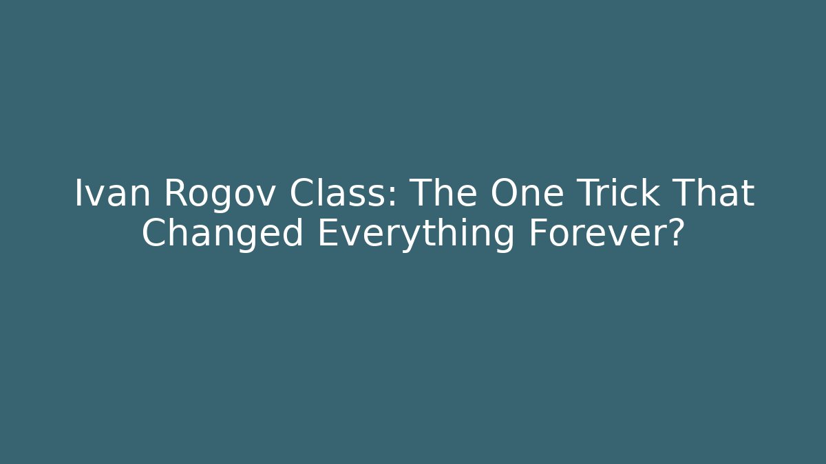 Ivan Rogov Class: The One Trick That Changed Everything Forever?
