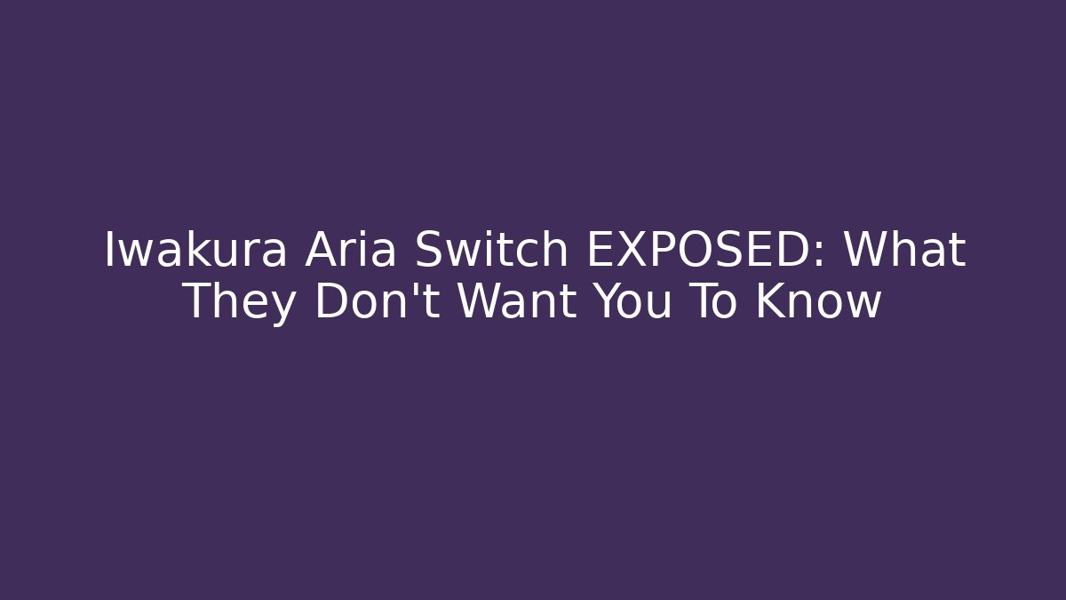 Iwakura Aria Switch EXPOSED: What They Don't Want You To Know