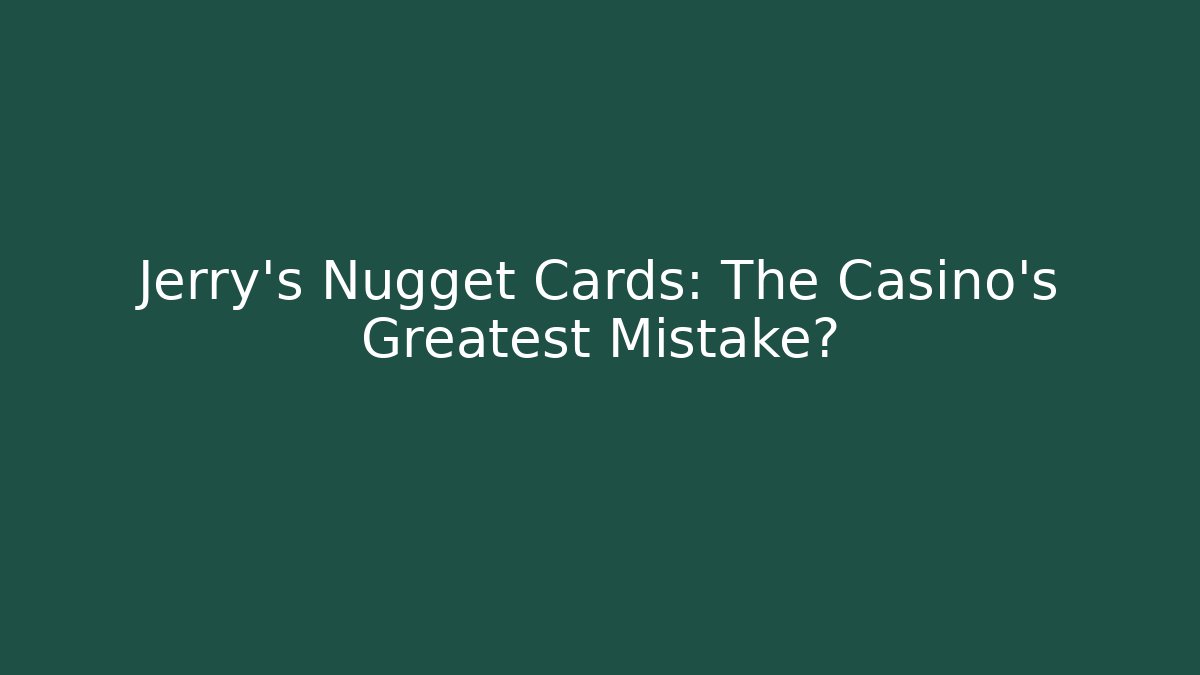 Jerry's Nugget Cards: The Casino's Greatest Mistake?
