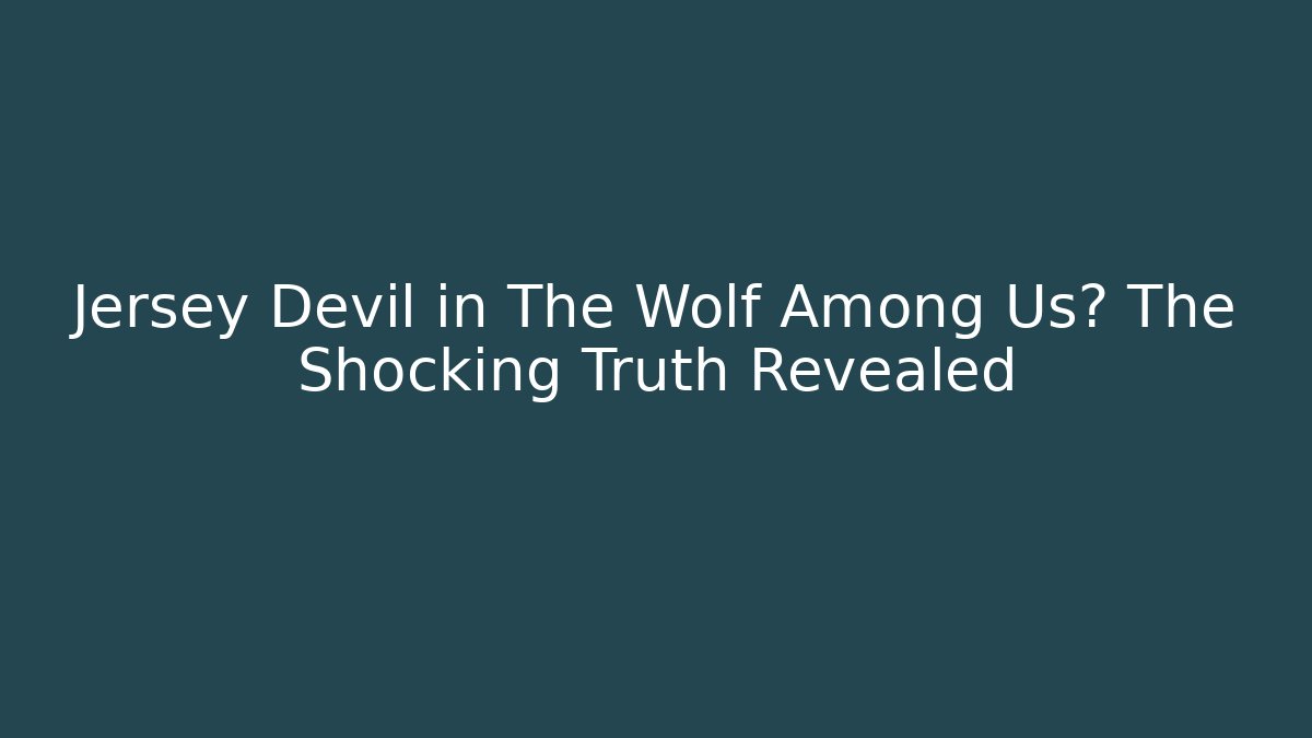 Jersey Devil in The Wolf Among Us? The Shocking Truth Revealed