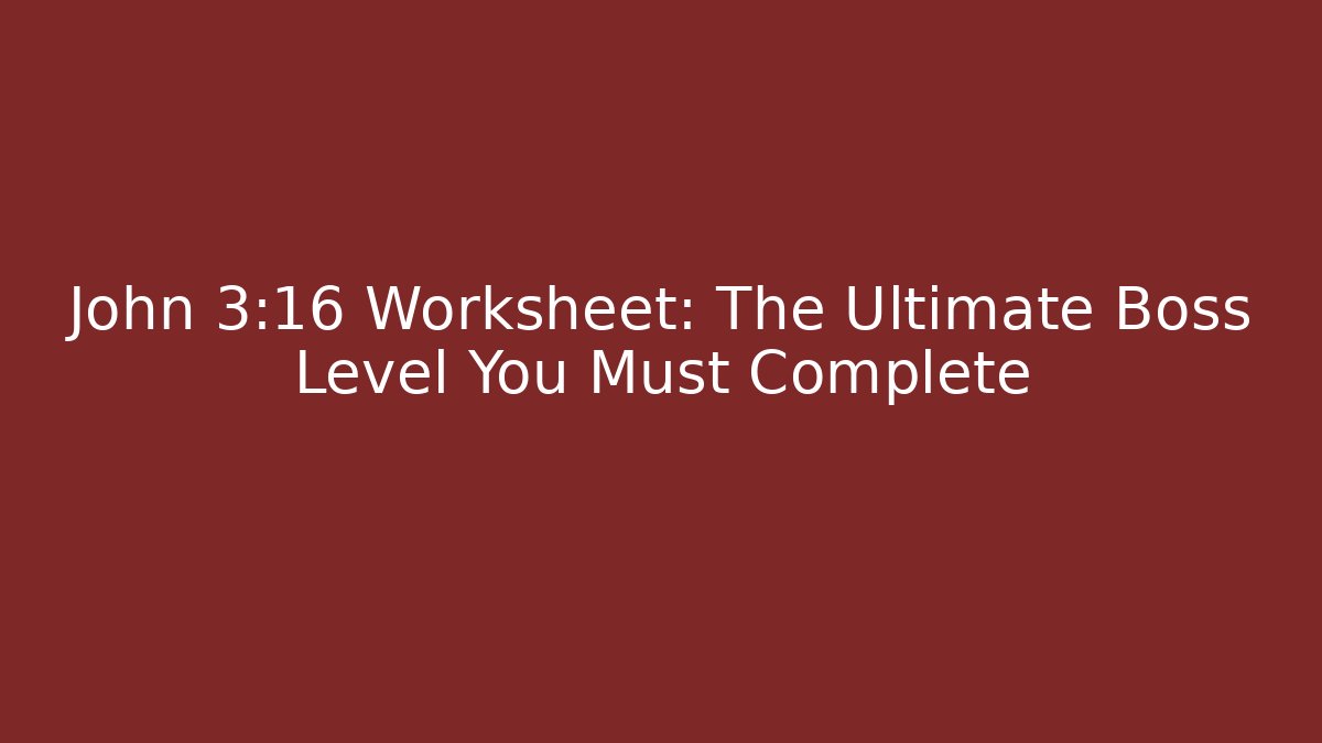 John 3:16 Worksheet: The Ultimate Boss Level You Must Complete