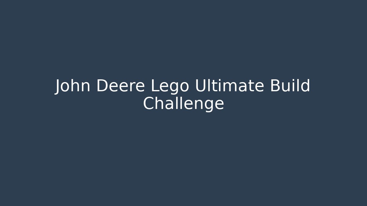 John Deere Lego Ultimate Build Challenge - Buddy Program