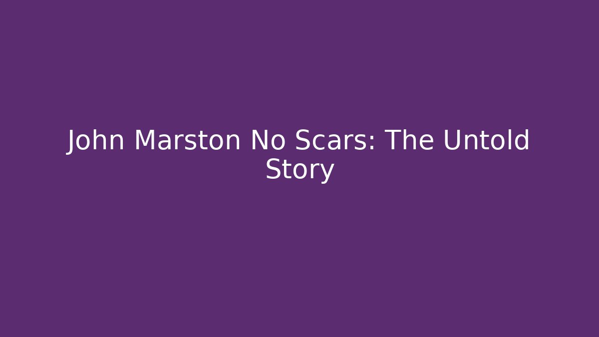 John Marston No Scars: The Untold Story - Buddy Program