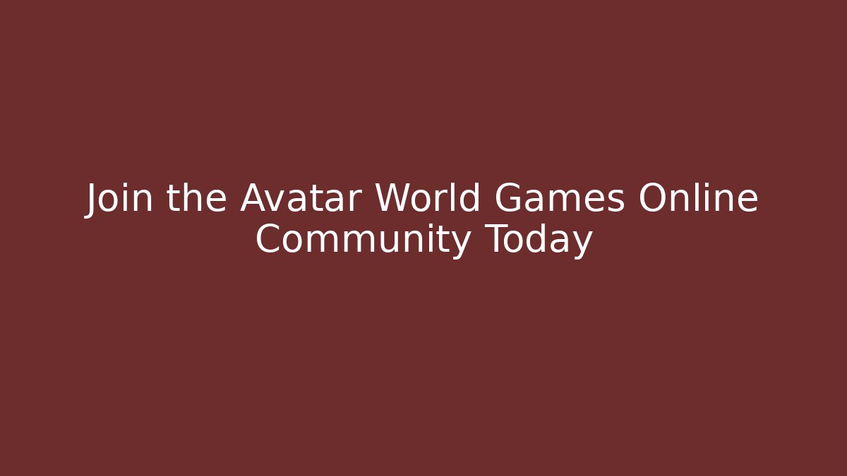 Join the Avatar World Games Online Community Today