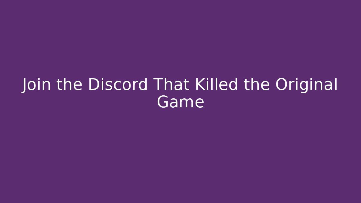 Join the Discord That Killed the Original Game