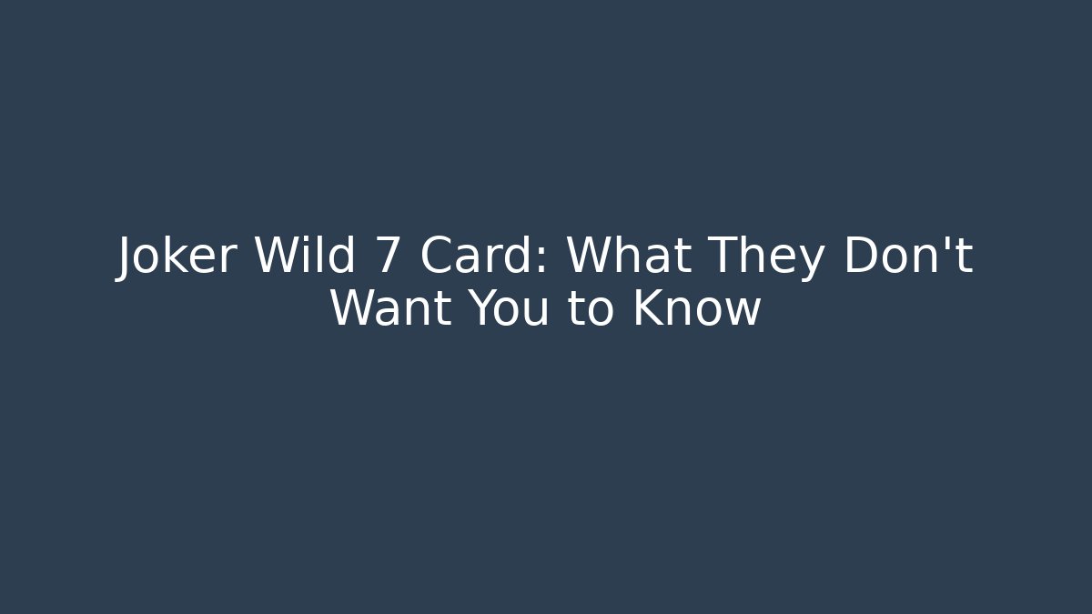 Joker Wild 7 Card: What They Don’t Want You to Know