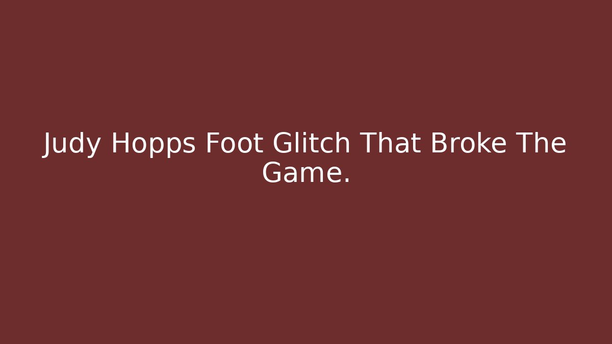 Judy Hopps Foot Glitch That Broke The Game.