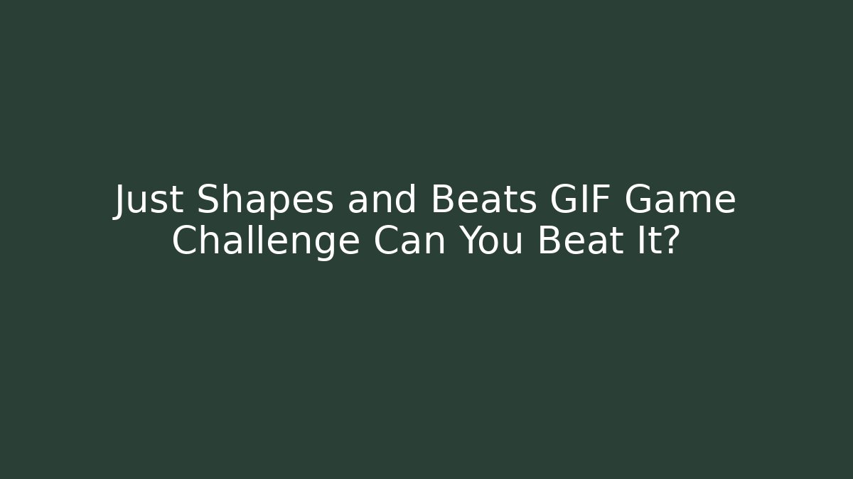 Just Shapes and Beats GIF Game Challenge Can You Beat It?