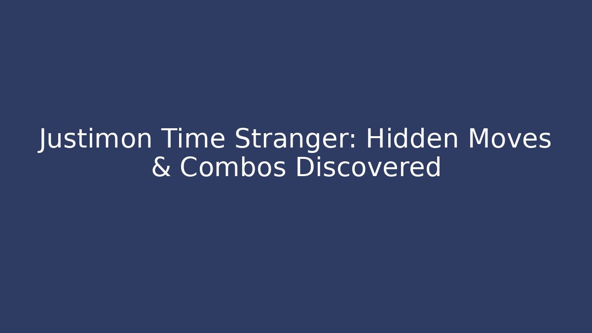Justimon Time Stranger: Hidden Moves & Combos Discovered