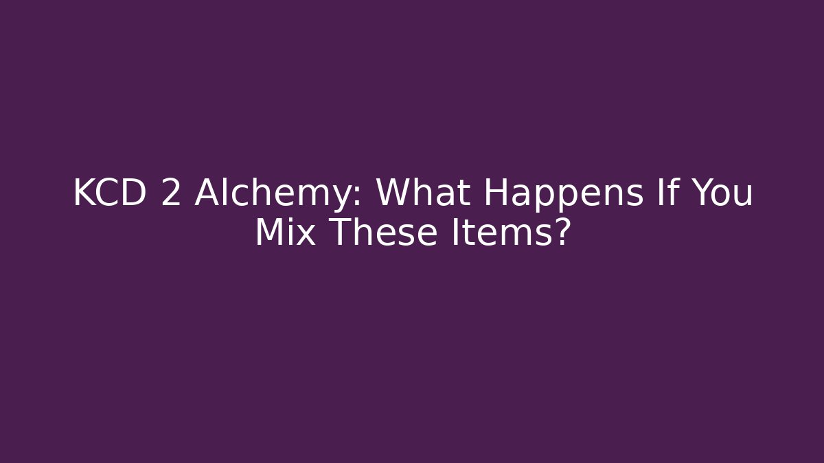 KCD 2 Alchemy: What Happens If You Mix These Items? - Buddy Program