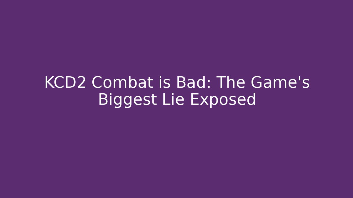 KCD2 Combat is Bad: The Game's Biggest Lie Exposed