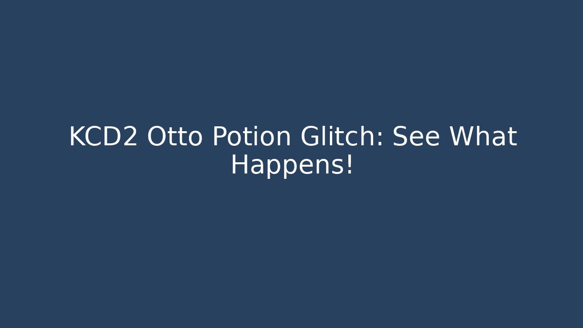 KCD2 Otto Potion Glitch: See What Happens!