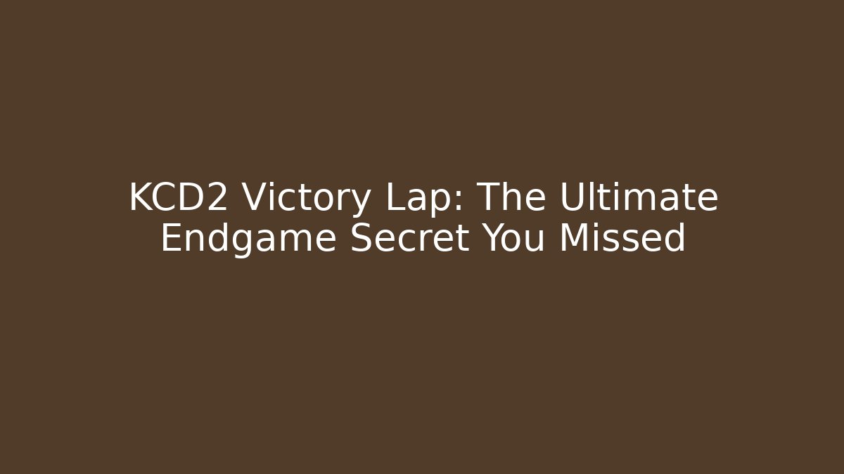 KCD2 Victory Lap: The Ultimate Endgame Secret You Missed
