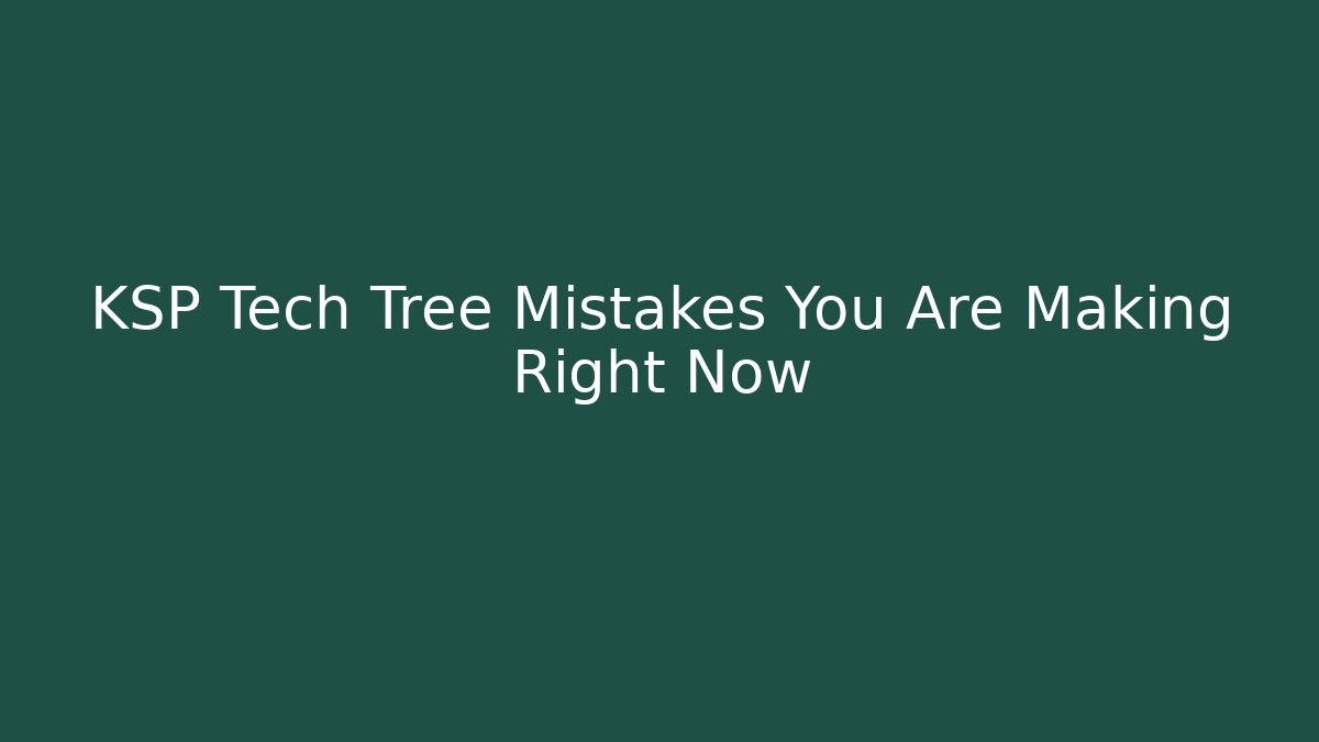 KSP Tech Tree Mistakes You Are Making Right Now
