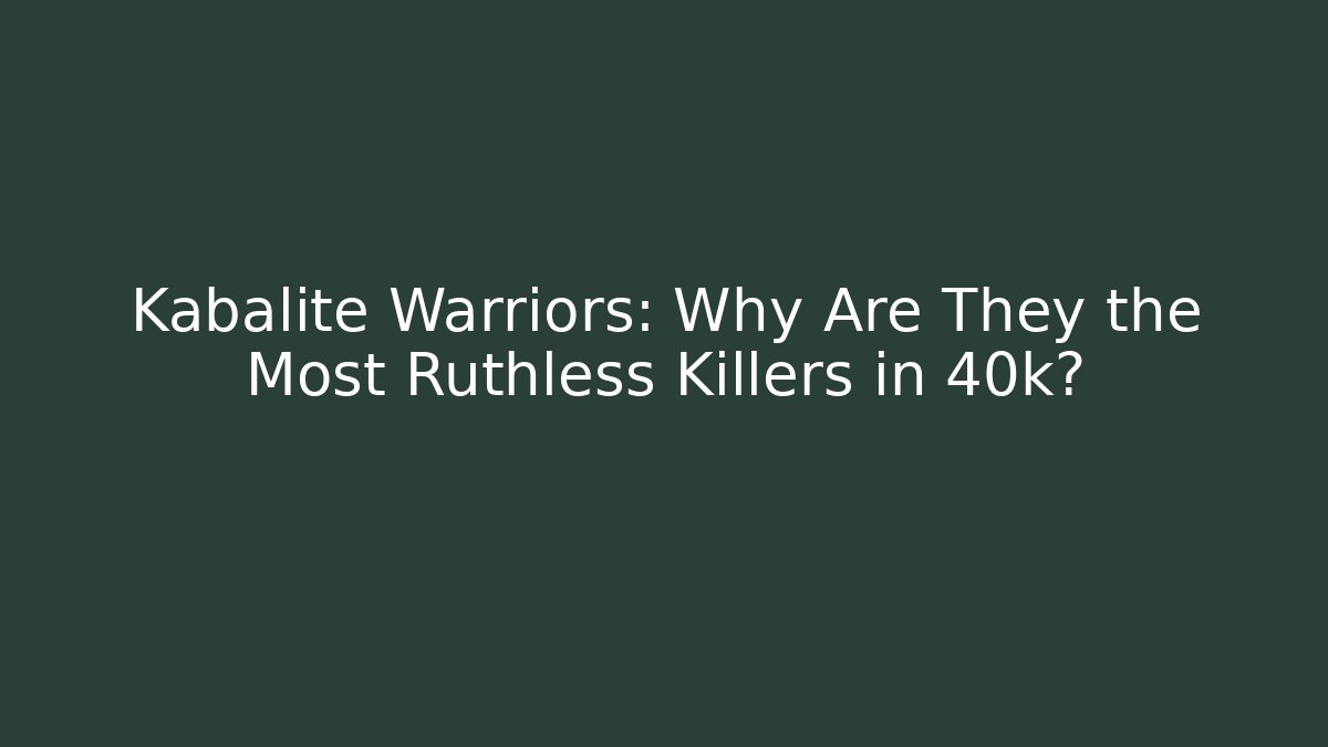 Kabalite Warriors: Why Are They the Most Ruthless Killers in 40k?