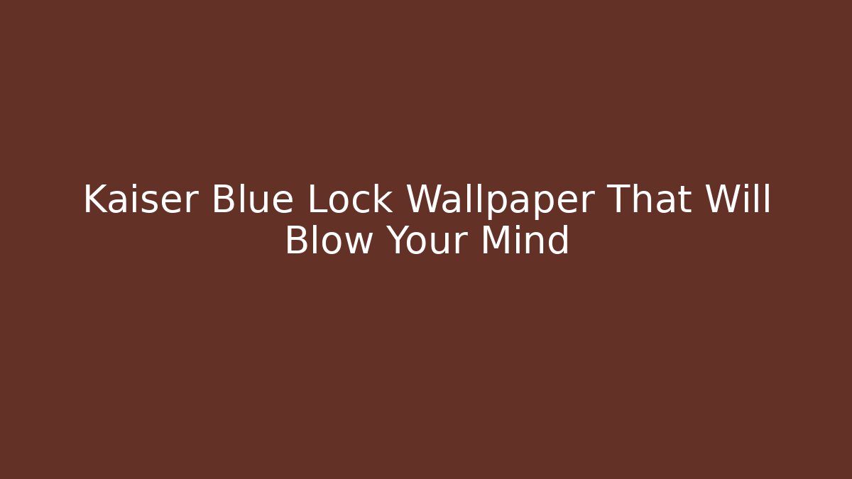 Kaiser Blue Lock Wallpaper That Will Blow Your Mind - Buddy Program