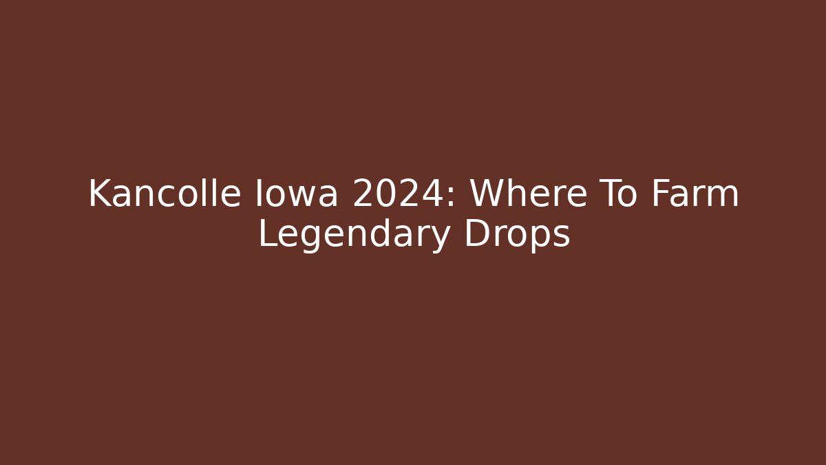 Kancolle Iowa 2024: Where To Farm Legendary Drops