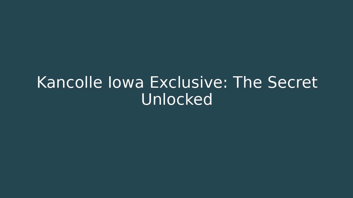 Kancolle Iowa Exclusive: The Secret Unlocked
