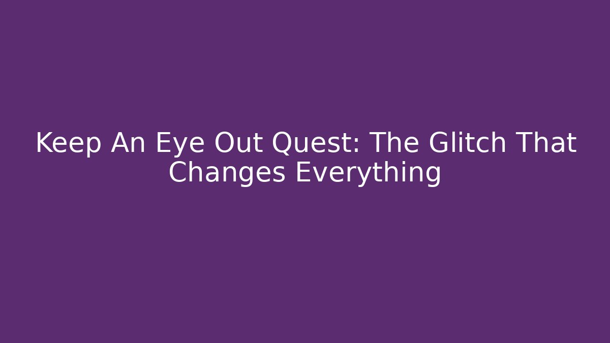 Keep An Eye Out Quest: The Glitch That Changes Everything - Buddy Program